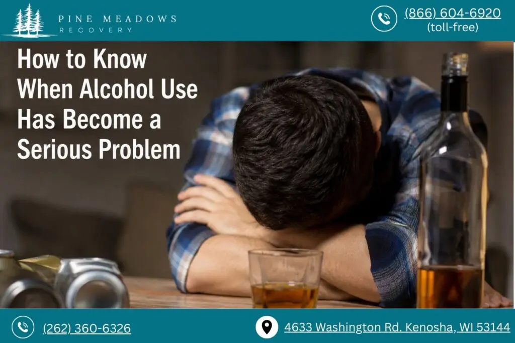 How to Know When Alcohol Use Has Become a Serious Problem